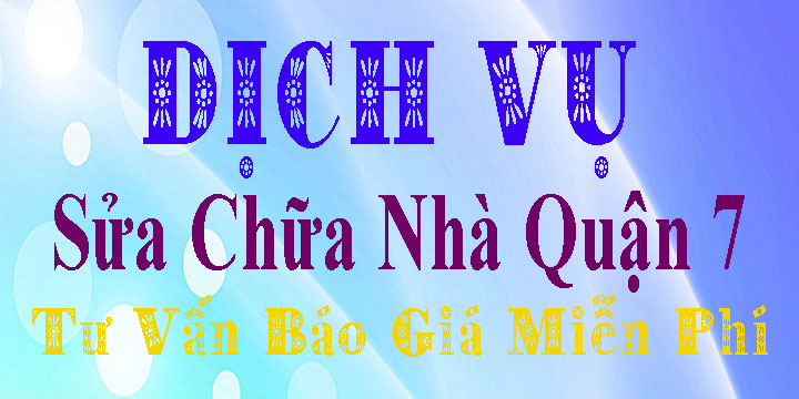 Dịch vụ sửa chữa nhà ở tại quận 7