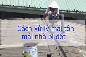 Cách xử lý mái tôn, mái nhà bị dột