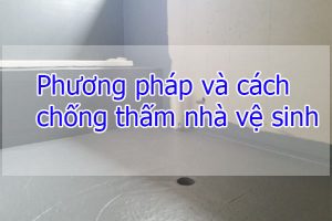 Phương pháp và cách chống thấm nhà vệ sinh