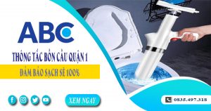 Tư vấn báo giá thông tắc bồn cầu quận 1 -【Miễn phí 100%】
