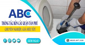 Tư vấn báo giá thông tắc bồn cầu quận Tân Phú【Miễn phí】