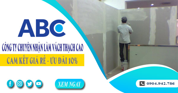 Công ty chuyên nhận làm vách thạch cao tại Bình Dương giá rẻ