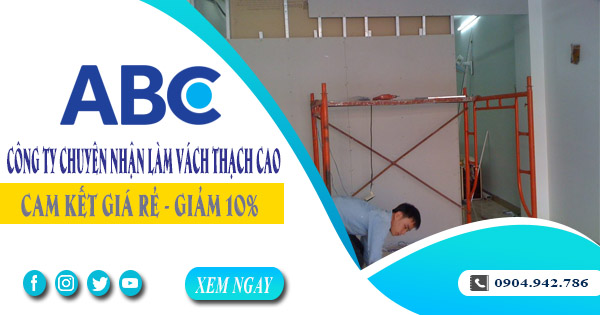 Công ty chuyên nhận làm vách thạch cao tại Củ Chi giảm10%