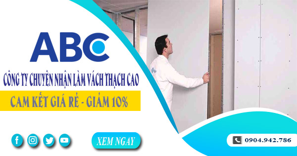 Công ty chuyên nhận làm vách thạch cao tại Thủ Đức giảm 10%