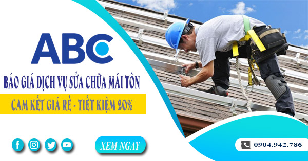 Báo giá dịch vụ sửa chữa mái tôn tại Bà Rịa | Tiết kiệm 20%