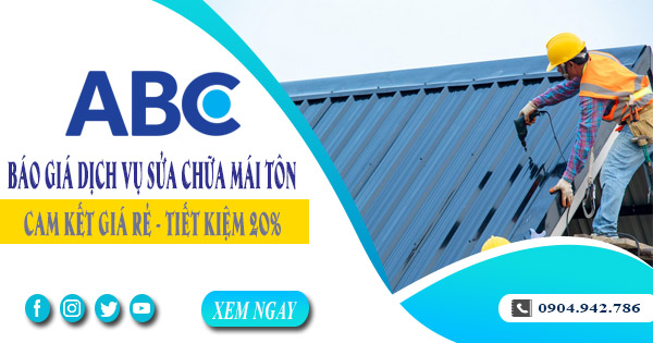 Báo giá dịch vụ sửa chữa mái tôn tại Bình Chánh | Tiết kiệm 20%