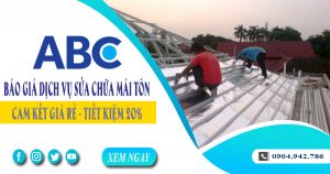 Báo giá dịch vụ sửa chữa mái tôn tại Dĩ An【Tiết kiệm 10%】