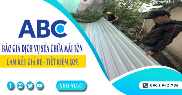 Báo giá dịch vụ sửa chữa mái tôn tại Long Khánh | Tiết kiệm 20%