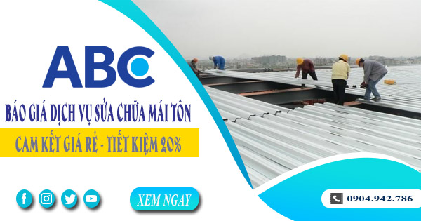 Báo giá dịch vụ sửa chữa mái tôn tại Long Thành | Tiết kiệm 20%