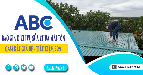 Báo giá dịch vụ sửa chữa mái tôn tại Nhà Bè | Tiết kiệm 20%