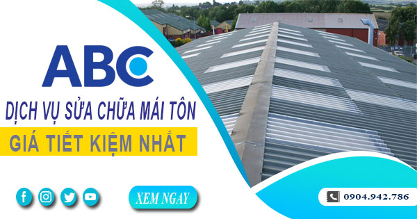 Giá dịch vụ sửa chữa mái tôn tại Nhơn Trạch【Tiết kiệm 10%】