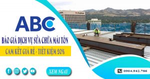 Báo giá dịch vụ sửa chữa mái tôn tại quận 1【Tiết kiệm 10%】