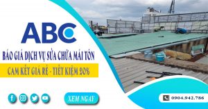 Báo giá dịch vụ sửa chữa mái tôn tại quận 2【Tiết kiệm 10%】