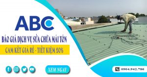 Báo giá dịch vụ sửa chữa mái tôn tại quận 3【Tiết kiệm 10%】