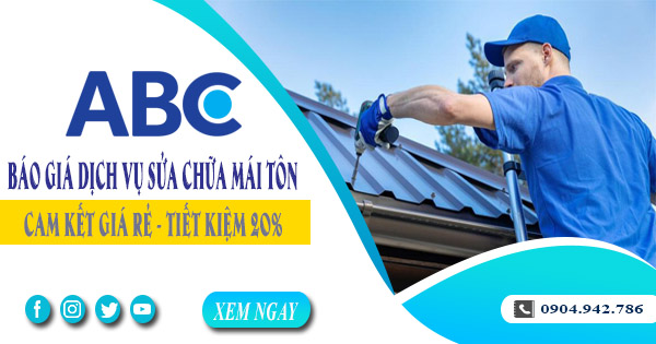 Báo giá dịch vụ sửa chữa mái tôn tại Tây Ninh | Tiết kiệm 20%