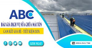 Giá dịch vụ sửa chữa mái tôn tại Thủ Dầu Một【Tiết kiệm 10%】