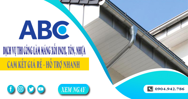 Dịch vụ thi công làm máng xối inox, tôn, nhựa tại Nhà Bè