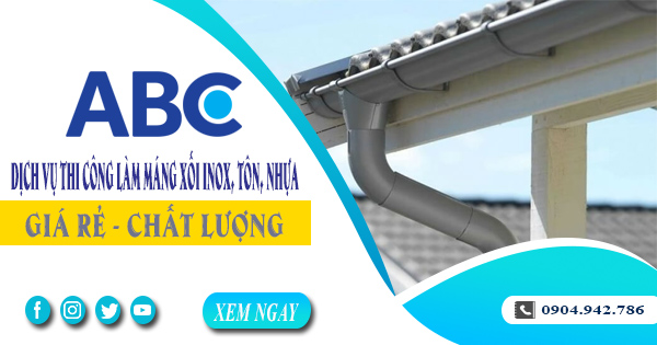 Dịch vụ thi công làm máng xối inox, tôn, nhựa tại quận 2 giá rẻ