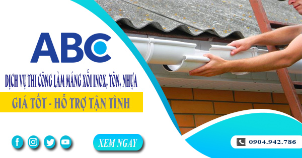 Dịch vụ thi công làm máng xối inox, tôn, nhựa tại quận 4 giá rẻ