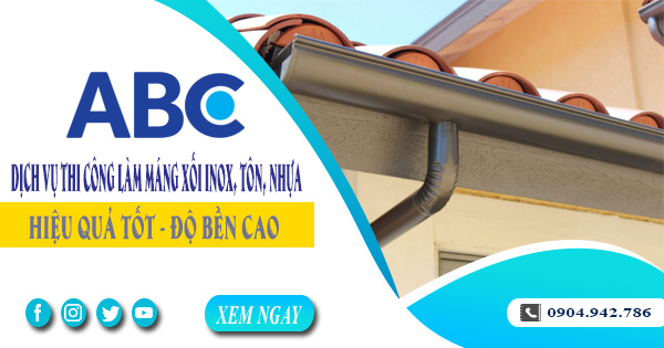 Dịch vụ thi công làm máng xối inox, tôn, nhựa tại quận 9 giá rẻ