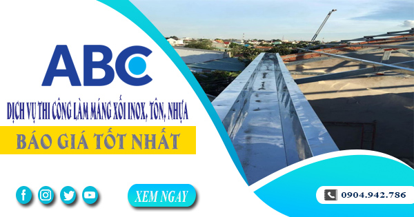 Dịch vụ thi công làm máng xối inox, tôn, nhựa tại Tân Phú