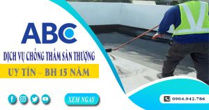 Dịch vụ chống thấm sân thượng tại Đồng Nai - BH 15 năm