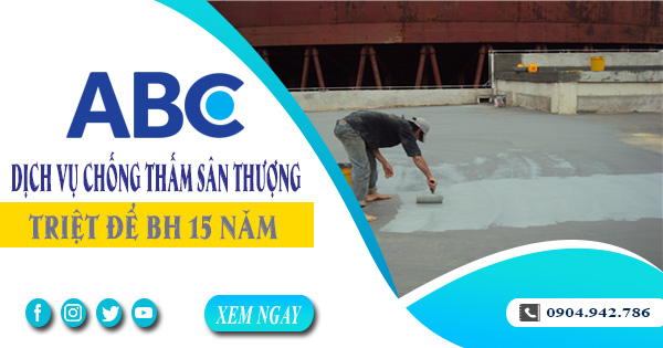 Dịch vụ chống thấm sân thượng tại Hóc Môn triệt để BH 15 năm