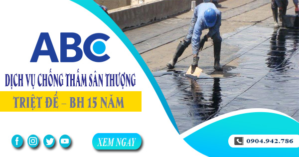 Dịch vụ chống thấm sân thượng tại Tân Uyên triệt để - BH 15 năm