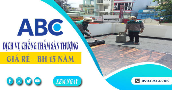 Dịch vụ chống thấm sân thượng tại Vũng Tàu - BH 15 năm