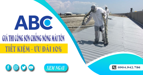 Giá thi công sơn chống nóng mái tôn tại Bình Dương | Ưu đãi 10%