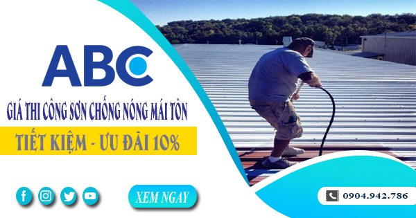 Giá thi công sơn chống nóng mái tôn tại Bình Phước | Ưu đãi 10%