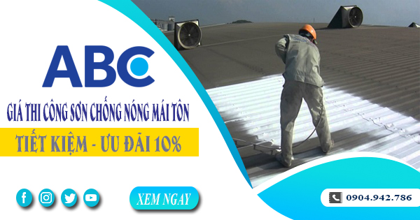 Giá thi công sơn chống nóng mái tôn tại Củ Chi | Ưu đãi 10%