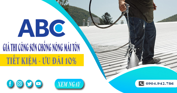 Giá thi công sơn chống nóng mái tôn tại Long Khánh | Ưu đãi 10%