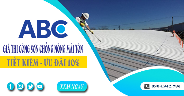 Giá thi công sơn chống nóng mái tôn tại Long Thành | Ưu đãi 10%