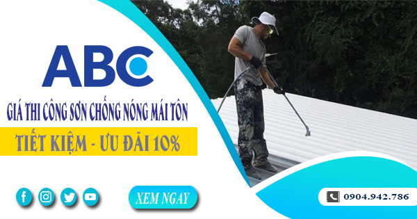 Giá thi công sơn chống nóng mái tôn tại Nhơn Trạch | Ưu đãi 10%