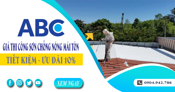 Giá thi công sơn chống nóng mái tôn tại quận 11 | Ưu đãi 10%