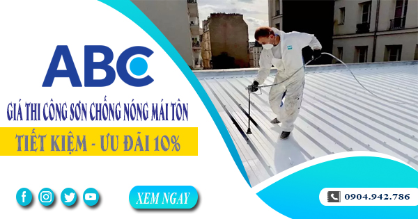 Giá thi công sơn chống nóng mái tôn tại quận 3 | Ưu đãi 10%