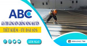 Giá thi công sơn chống nóng mái tôn tại quận 7 | Ưu đãi 10%