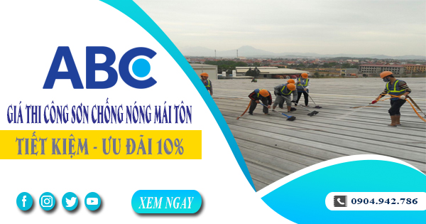 Giá thi công sơn chống nóng mái tôn tại Tân Uyên | Ưu đãi 10%