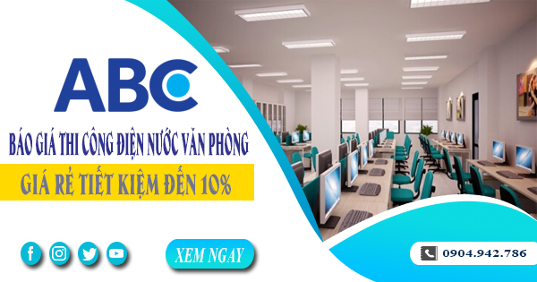 Báo giá thi công điện nước văn phòng tại Bình Dương tiết kiệm 10%