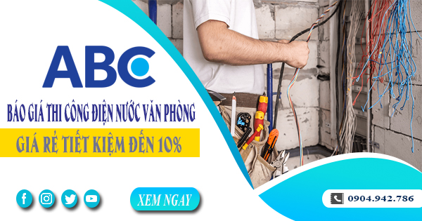 Báo giá thi công điện nước văn phòng tại Bình Tân tiết kiệm 10%