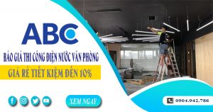 Báo giá thi công điện nước văn phòng tại Củ Chi tiết kiệm 10%