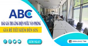 Báo giá thi công điện nước văn phòng tại Dĩ An tiết kiệm 10%