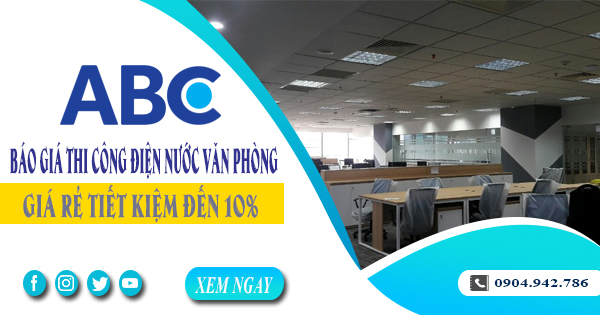 Báo giá thi công điện nước văn phòng tại Gò Vấp tiết kiệm 10%