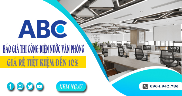 Báo giá thi công điện nước văn phòng tại Hóc Môn tiết kiệm 10%