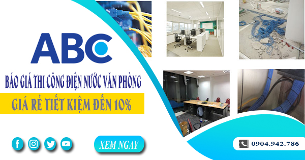 Báo giá thi công điện nước văn phòng tại Long An tiết kiệm 10%