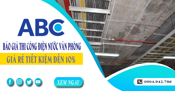 Báo giá thi công điện nước văn phòng tại Nhà Bè tiết kiệm 10%