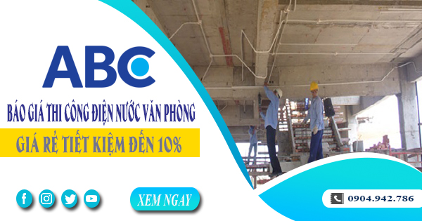 Báo giá thi công điện nước văn phòng tại Phú Nhuận tiết kiệm 10%