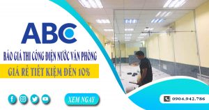 Báo giá thi công điện nước văn phòng tại quận 10 tiết kiệm 10%