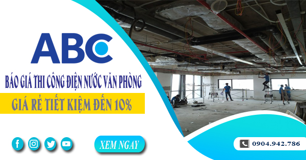 Báo giá thi công điện nước văn phòng tại quận 3 tiết kiệm 10%